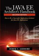 The Java Ee Architect's Handbook: How to Be a Successful Application Architect for Java Ee Applications di Derek C. Ashmore edito da LIGHTNING SOURCE INC