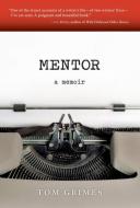 Mentor: A Memoir di Tom Grimes edito da TIN HOUSE BOOKS