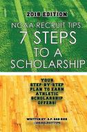 NCAA Recruit Tips: 7 Steps to a Scholarship - 2018 Edition di A. P. Bah Bioh edito da 1300 Collins Sports & Events