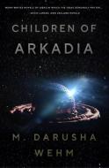 Children of Arkadia di M. Darusha Wehm edito da LIGHTNING SOURCE INC
