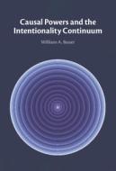 Causal Powers And The Intentionality Continuum di William A. Bauer edito da Cambridge University Press