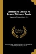 Sacrosancta Concilia Ad Regiam Editionem Exacta: Apparatus Primus, Volume 22... di Philippe Labbé, Gabriel Cossart, Etienne Baluze edito da WENTWORTH PR
