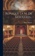 Replique La M. De Molileres... di Pierre Sigorgne edito da LEGARE STREET PR