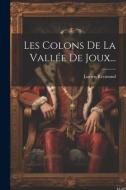 Les Colons De La Vallée De Joux... di Lucien Reymond edito da LEGARE STREET PR