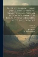The Novels and Letters of Jane Austen. Edited by R. Brimley Johnson, With an Introd. by William Lyon Phelps, With Colored Illus. by C.E. and H.M. Broc di Jane Austen, R. Brimley Johnson edito da LEGARE STREET PR