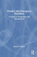 Disaster And Emergency Pharmacy di Kaitlyn Watson edito da Taylor & Francis Ltd