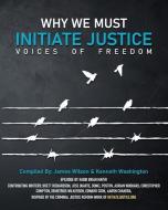 Why We Must Initiate Justice di James Wilson, Kenneth Washington edito da LIGHTNING SOURCE INC