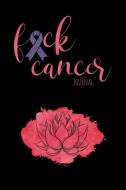 Fuck Cancer Journal: Motivational Journal to Record Your Thoughts and Show Daily Gratitude for Healing Energy as You Jou di My Life at Peace edito da INDEPENDENTLY PUBLISHED