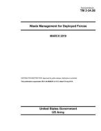 Technical Manual TM 3-34.56 Waste Management for Deployed Forces March 2019 di United States Government Us Army edito da INDEPENDENTLY PUBLISHED