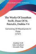 The Works Of Jonathan Swift, Dean Of St. Patrick's, Dublin V4 di Jonathan Swift, John Arbuthnot, Alexander Pope edito da Kessinger Publishing Co