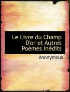 Le Livre Du Champ D'or Et Autres Po Mes In Dits di Anonymous edito da Bibliolife