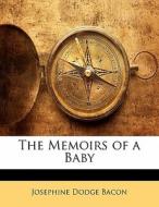 The Memoirs Of A Baby di Josephine Dodge Bacon edito da Bibliolife, Llc