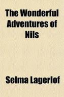 The Wonderful Adventures Of Nils di Selma Lagerlof edito da General Books