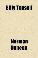 Billy Topsail di Norman Duncan edito da Rarebooksclub.com