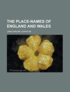 The Place-names Of England And Wales di John Ed. Johnston, James Brown Johnston edito da Lightning Source Uk Ltd