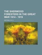 The Sherwood Foresters In The Great War di W.c.c. Weetman edito da Rarebooksclub.com