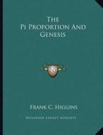 The Pi Proportion and Genesis di Frank C. Higgins edito da Kessinger Publishing