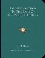 An Introduction to the Basis of Scripture Prophecy di Sepharial edito da Kessinger Publishing