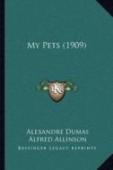 My Pets (1909) di Alexandre Dumas edito da Kessinger Publishing