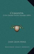 Cumanda: O Un Drama Entre Salvajes (1891) di Juan Leon Mera edito da Kessinger Publishing