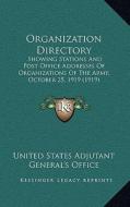 Organization Directory: Showing Stations and Post Office Addresses of Organizations of the Army, October 25, 1919 (1919) di United States Adjutant General's Office edito da Kessinger Publishing