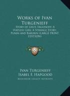 Works of Ivan Turgenieff: Story of Lieut. Ergunoff; A Hapless Girl; A Strange Story; Punin and Baburin (Large Print Edition) di Ivan Sergeevich Turgenev edito da Kessinger Publishing