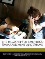 The Humanity of Emotions: Embarrassment and Shame di Beatriz Scaglia edito da PERSPICACIOUS PR