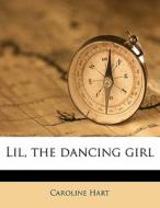 Lil, The Dancing Girl di Caroline Hart edito da Nabu Press