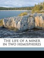 The Life Of A Miner In Two Hemispheres di Alexander G. Simpson edito da Nabu Press