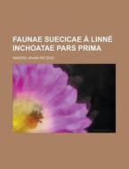 Faunae Suecicae a Linne Inchoatae Pars Prima di Anders Jahan Retzius edito da Rarebooksclub.com