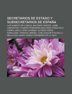 Secretarios de Estado y Subsecretarios de España di Fuente Wikipedia edito da Books LLC, Reference Series