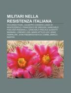 Militari Nella Resistenza Italiana: Ricc di Fonte Wikipedia edito da Books LLC, Wiki Series