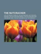 The Nutcracker: List Of Productions Of T di Source Wikipedia edito da Books LLC, Wiki Series
