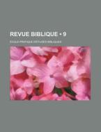 Revue Biblique (9) di Ecole Pratique D. Bibliques edito da General Books Llc