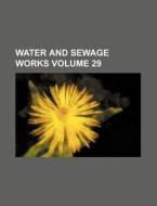 Water and Sewage Works Volume 29 di Books Group edito da Rarebooksclub.com