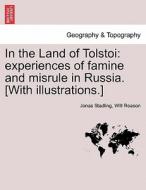 In the Land of Tolstoi: experiences of famine and misrule in Russia. [With illustrations.] di Jonas Stadling, Will Reason edito da British Library, Historical Print Editions