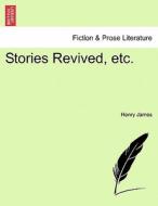 Stories Revived, etc. Vol. II di Henry James edito da British Library, Historical Print Editions