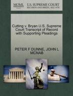 Cutting V. Bryan U.s. Supreme Court Transcript Of Record With Supporting Pleadings di Peter F Dunne, John L McNab edito da Gale Ecco, U.s. Supreme Court Records