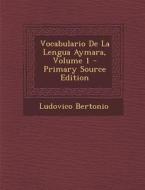 Vocabulario de La Lengua Aymara, Volume 1 di Ludovico Bertonio edito da Nabu Press