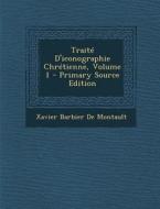Traite D'Iconographie Chretienne, Volume 1 di Xavier Barbier De Montault edito da Nabu Press