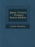 Queen Victoria di Lytton Strachey edito da Nabu Press