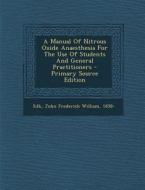 A Manual of Nitrous Oxide Anaesthesia for the Use of Students and General Practitioners edito da Nabu Press