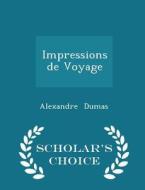 Impressions De Voyage - Scholar's Choice Edition di Alexandre Dumas edito da Scholar's Choice