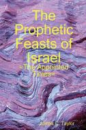 The Prophetic Feasts of Israel di James C. Taylor edito da Lulu.com