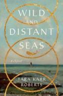 Wild and Distant Seas di Tara Karr Roberts edito da W W NORTON & CO