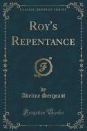 Roy's Repentance (classic Reprint) di Adeline Sergeant edito da Forgotten Books