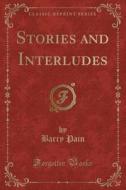 Stories And Interludes (classic Reprint) di Barry Pain edito da Forgotten Books
