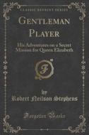 Gentleman Player di Robert Neilson Stephens edito da Forgotten Books