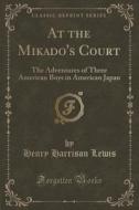 At The Mikado's Court di Henry Harrison Lewis edito da Forgotten Books