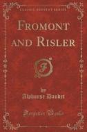 Fromont And Risler (classic Reprint) di Alphonse Daudet edito da Forgotten Books